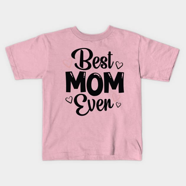 Best Mom Ever Kids T-Shirt by Dylante